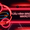 Cấu hình Bridge LAN MikroTik